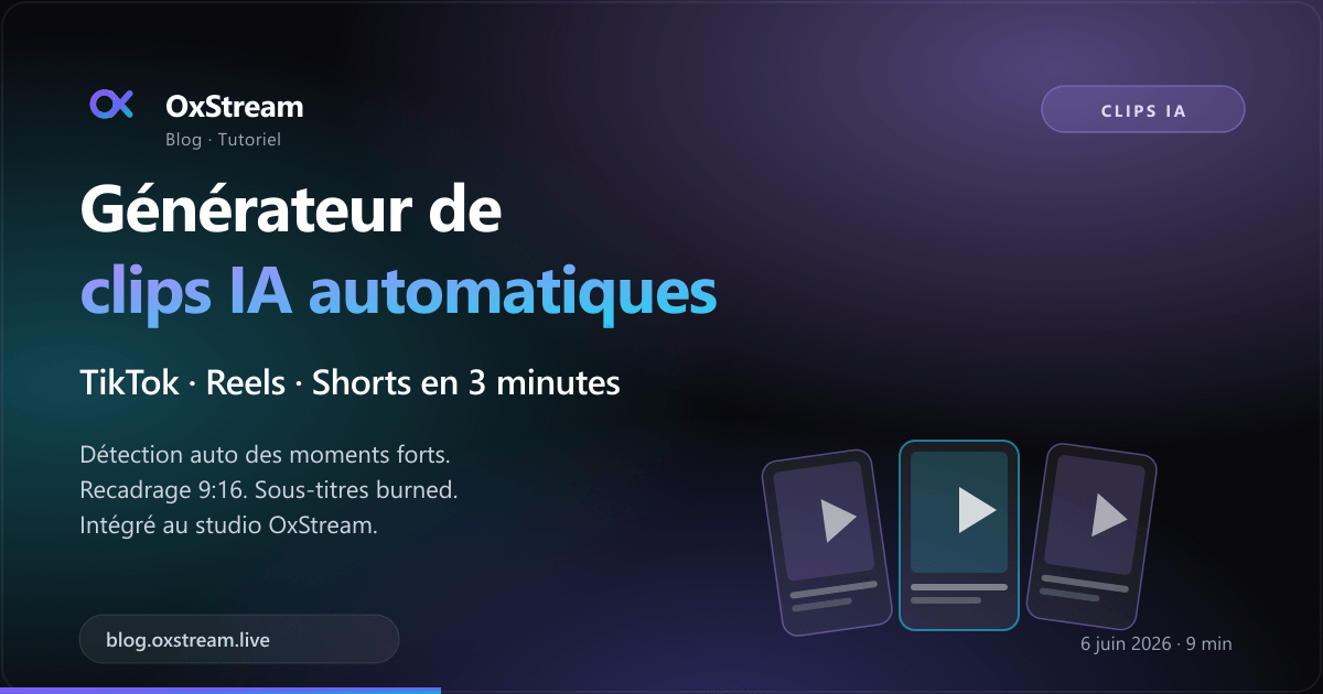 Générateur de clips IA OxStream : créer des TikTok, Reels et Shorts à partir de tes lives