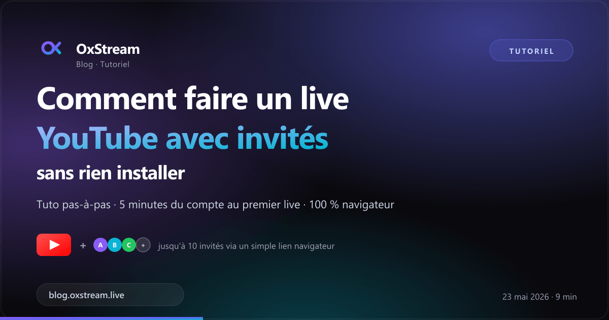 Tuto OxStream : faire un live YouTube avec invités sans rien installer